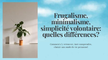 Frugalisme, minimalisme, simplicité volontaire: quelles différences?
 