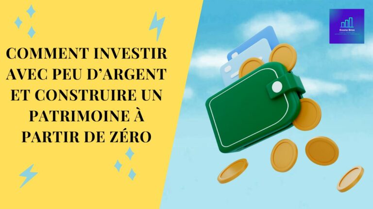 Comment investir avec peu d’argent et construire un patrimoine à partir de zéro