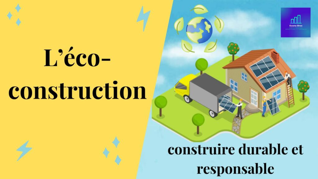 L’éco-construction : construire durable et responsable