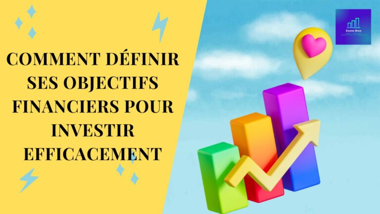 Comment définir ses objectifs financiers pour investir efficacement