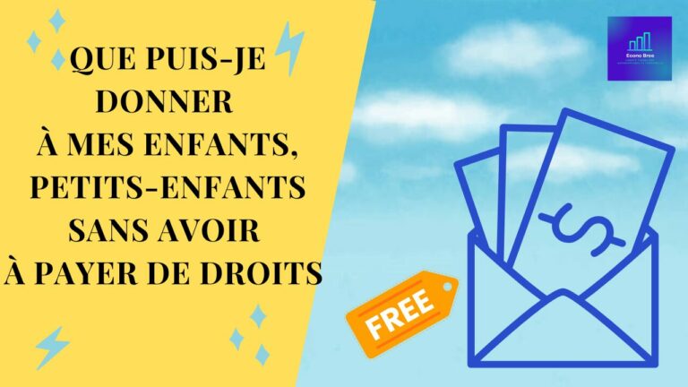 Que puis-je donner à mes enfants, petits-enfants sans avoir à payer de droits