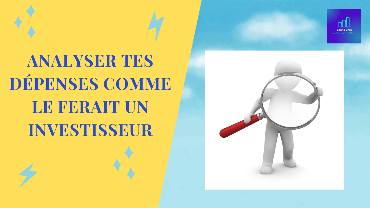 Analyser tes dépenses comme le ferait un investisseur