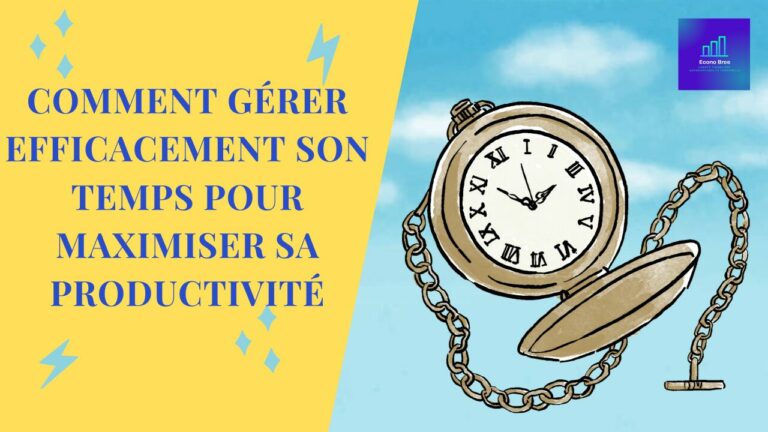 Comment gérer efficacement son temps pour maximiser sa productivité