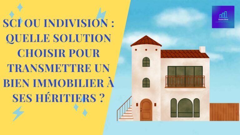 SCI ou indivision quelle solution choisir pour transmettre un bien immobilier à ses héritiers