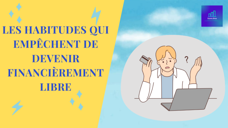 Les habitudes qui empêchent de devenir financièrement libre